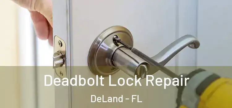 Deadbolt Lock Repair DeLand - FL