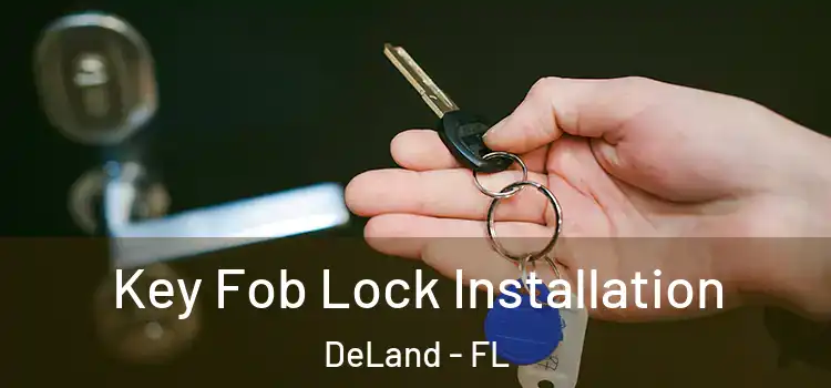 Key Fob Lock Installation DeLand - FL